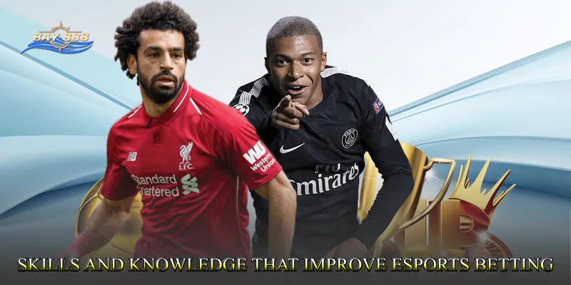 Skills and Knowledge That Improve Esports Betting Decisions