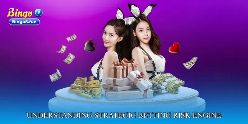 Understanding Strategic Betting Risk Engine