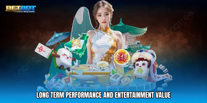 Long Term Performance and Entertainment Value