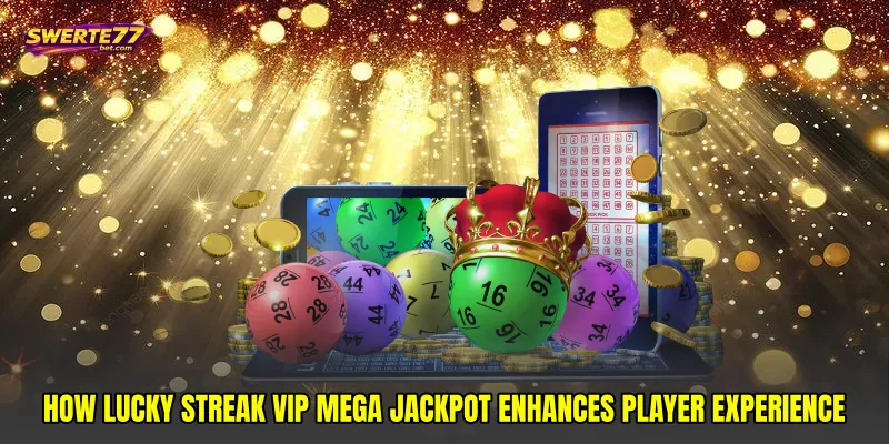 How Lucky streak VIP mega jackpot Enhances Player Experience