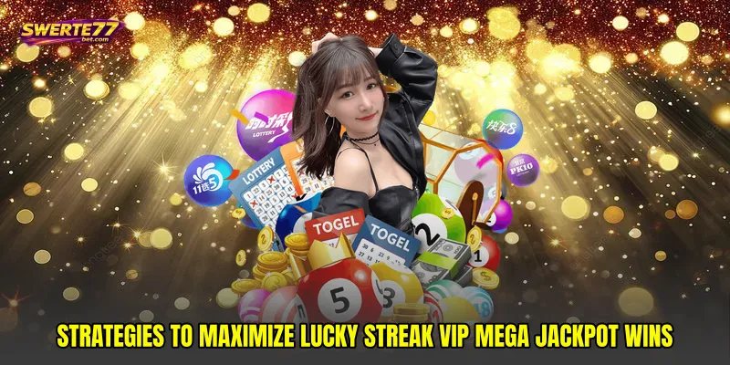 Strategies to Maximize Lucky streak VIP mega jackpot Wins