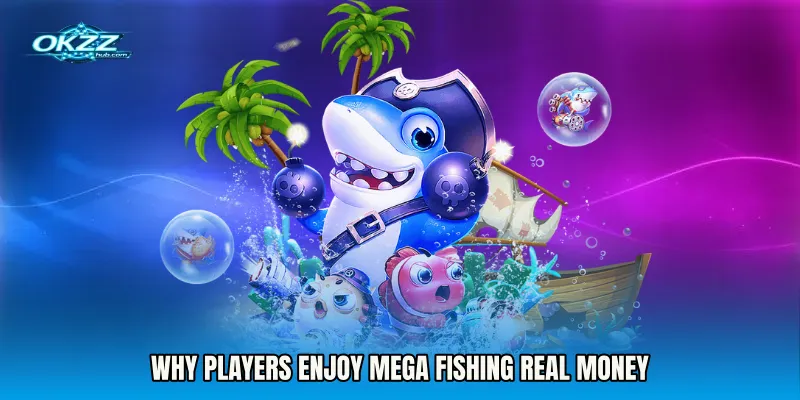 Why players enjoy Mega Fishing real money